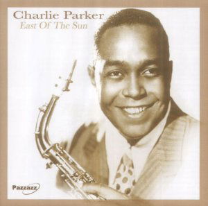 Cover for Charlie Parker · East Of The Sun (CD) (2018)