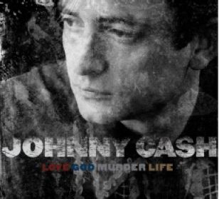 Love / God / Murder / Life - Johnny Cash - Musique - COLUMBIA - 0886971347821 - 26 septembre 2007