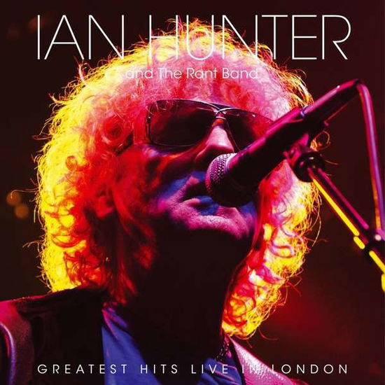 Cover for Ian Hunter &amp; the Rant Band · Greatest Hits Live In London (LP) (2017)