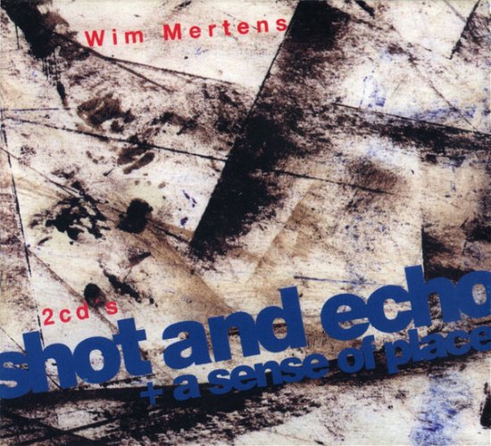 Cover for Wim Mertens · Shot And Echo / A Sense Of Place (CD) (2007)