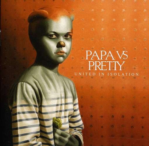 United In Isolation - Papa Vs Pretty - Musiikki - UNIVERSAL - 5099902887821 - perjantai 27. toukokuuta 2011