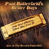 Cover for Paul Butterfields Better Days · Take Your Pleasure Where You Find It - Live At The Record Plant 1973 (CD) (2018)