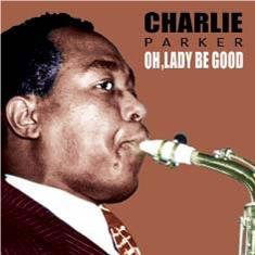 Oh Lady Be Good - Charlie Parker - Musik - A&R - 8023561004821 - 20. februar 2000