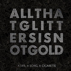 Cover for A Life, a Song, a Cigarette · All That Glitters is Not Gold (LP) (2016)