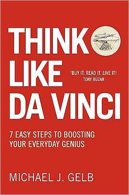 Think Like Da Vinci: 7 Easy Steps to Boosting Your Everyday Genius - Michael Gelb - Bøker - HarperCollins Publishers - 9780007323821 - 28. mai 2009