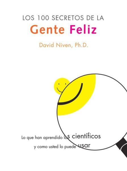Cover for David Niven · 100 Secretos De La Gente Feliz,Los: Lo Que Los Cientificos Han Descubierto Y Como Puede Aplicarlo a Su Vida (Paperback Bog) [Spanish edition] (2003)
