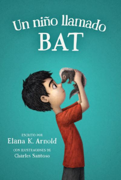 Cover for Elana K. Arnold · Un nino llamado Bat: A Boy Called Bat (Paperback Book) [Spanish edition] (2023)