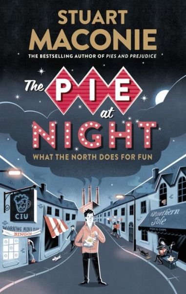 Cover for Stuart Maconie · The Pie At Night: In Search of the North at Play (Paperback Bog) (2016)
