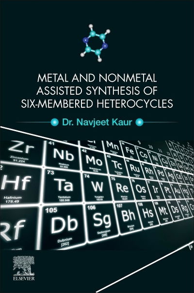 Cover for Kaur, Navjeet, BSc; MSc (Associate Professor, Department of Chemistry and Division of Research and Development, Lovely Professional University, Phagwara, Punjab, India) · Metal and Nonmetal Assisted Synthesis of Six-Membered Heterocycles (Paperback Book) (2020)
