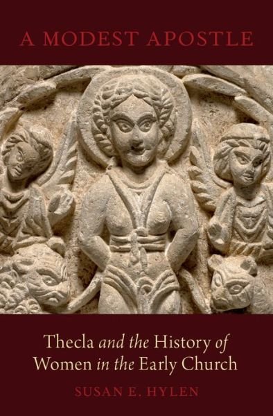 Cover for Hylen, Susan E. (Associate Professor of New Testament, Associate Professor of New Testament, Candler School of Theology, Emory University) · A Modest Apostle: Thecla and the History of Women in the Early Church (Innbunden bok) (2015)