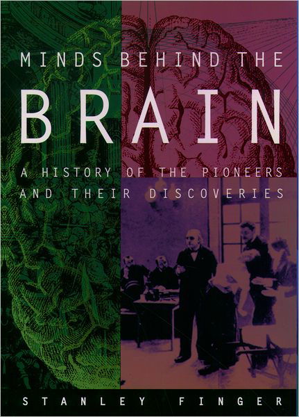 Cover for Finger, Stanley (Professor, Department of Psychology, Professor, Department of Psychology, Washington University, USA) · Minds Behind the Brain: A history of the pioneers and their discoveries (Paperback Bog) (2005)