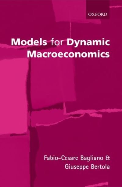 Cover for Bagliano, Fabio-Cesare (, Professor of Economics in the Faculty of Economics, University of Turin) · Models for Dynamic Macroeconomics (Hardcover Book) (2004)