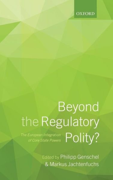 Cover for Philipp Genschel · Beyond the Regulatory Polity?: The European Integration of Core State Powers (Hardcover Book) (2013)