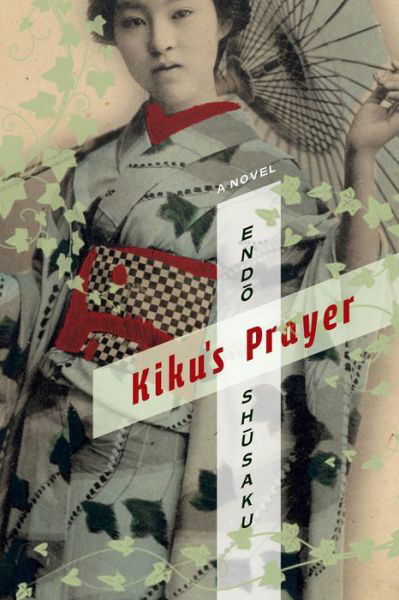 Kiku's Prayer: A Novel - Weatherhead Books on Asia - Shusaku Endo - Books - Columbia University Press - 9780231162821 - December 18, 2012