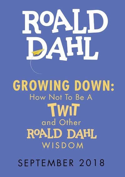 How Not To Be A Twit and Other Wisdom from Roald Dahl - Roald Dahl - Books - Penguin Random House Children's UK - 9780241330821 - September 6, 2018