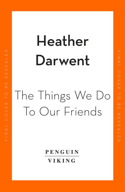 Cover for Heather Darwent · The Things We Do To Our Friends (Hardcover Book) (2023)