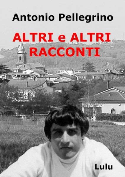 Cover for Antonio Pellegrino · Altri e Altri Racconti (Taschenbuch) (2019)