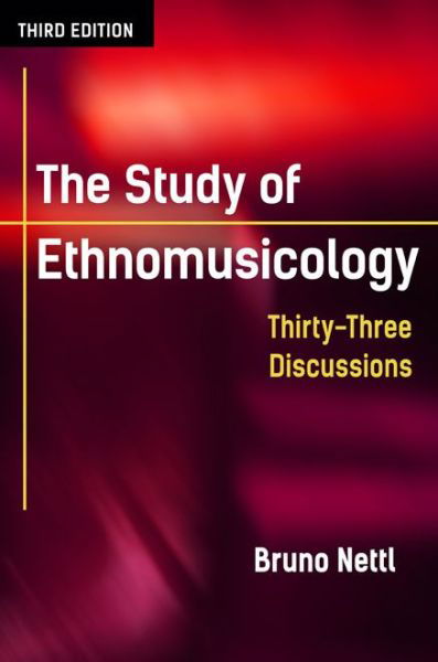 Cover for Bruno Nettl · The Study of Ethnomusicology: Thirty-Three Discussions (Taschenbuch) [3rd edition] (2015)