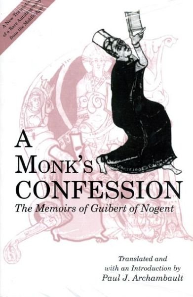 Cover for Abbot of Nogent-sous-Coucy Guibert · A Monk's Confession: The Memoirs of Guibert of Nogent (Paperback Bog) (1995)