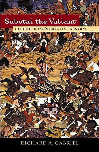 Cover for Richard A. Gabriel · Subotai the Valiant: Genghis Khan's Greatest General (Gebundenes Buch) (2004)
