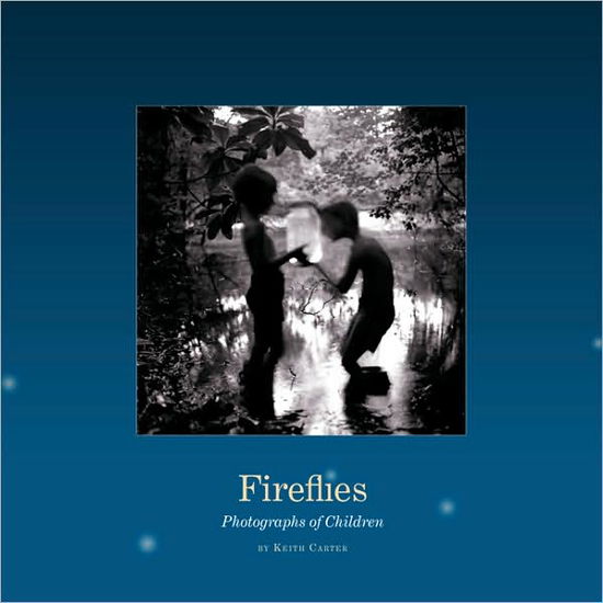 Fireflies: Photographs of Children - Keith Carter - Books - University of Texas Press - 9780292721821 - October 1, 2009