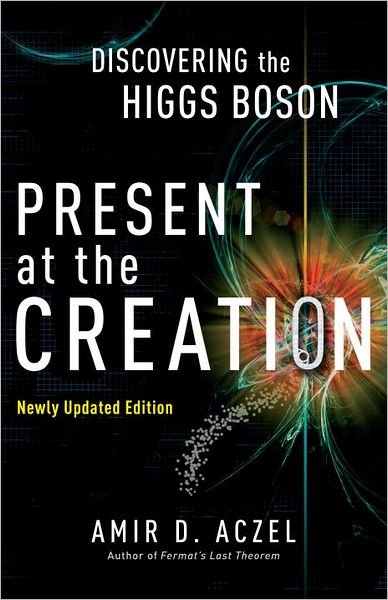 Cover for Amir D. Aczel · Present at the Creation: Discovering the Higgs Boson (Paperback Book) (2012)