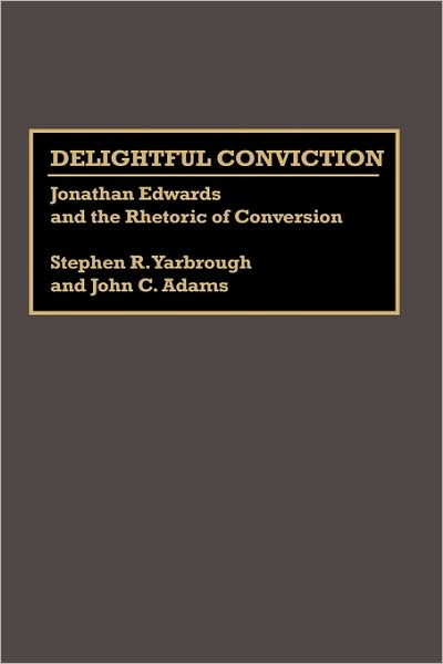 Cover for John C. Adams · Delightful Conviction: Jonathan Edwards and the Rhetoric of Conversion - Great American Orators (Hardcover Book) (1993)