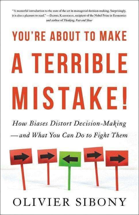 Cover for Olivier Sibony · You're About to Make a Terrible Mistake: How Biases Distort Decision-Making   and What You Can Do to Fight Them (Taschenbuch) (2020)
