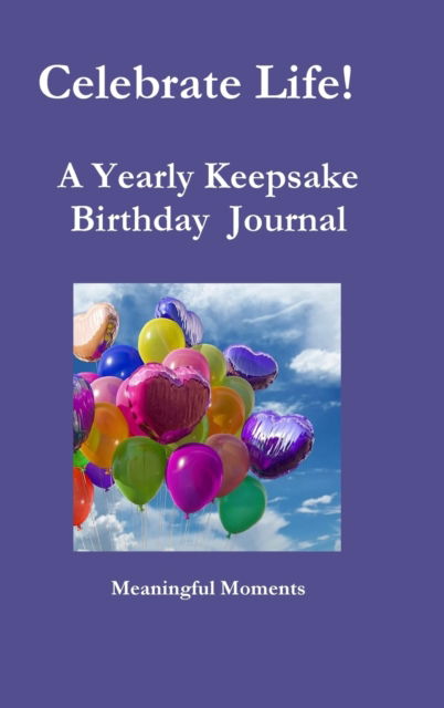 Cover for Meaningful Moments · Celebrate Life! A Yearly Keepsake Birthday Journal (Gebundenes Buch) (2018)