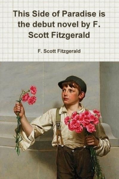 Cover for F Scott Fitzgerald · This Side of Paradise is the debut novel by F. Scott Fitzgerald (Pocketbok) (2018)