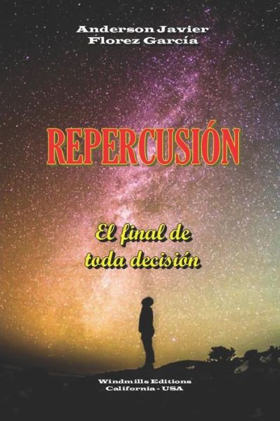 Repercusion - El final de toda decision - Wie - Anderson Javier Florez Garcia - Livres - Windmills Editions - 9780359406821 - 14 février 2019