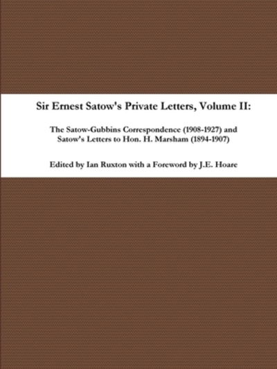 Cover for Ian Ruxton (ed.) · Sir Ernest Satow's Private Letters - Volume II, The Satow-Gubbins Correspondence  and Satow's Letters to Hon. H. Marsham (Paperback Book) (2019)