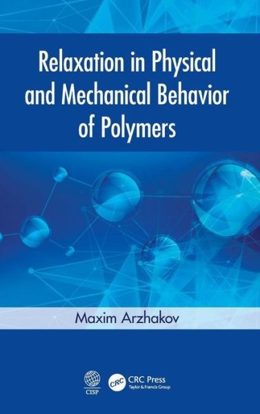 Cover for Arzhakov, Maxim (Moscow State University, Moscow, Russia) · Relaxation in Physical and Mechanical Behavior of Polymers (Hardcover Book) (2019)
