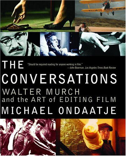 The Conversations: Walter Murch and the Art of Editing Film - Michael Ondaatje - Books - Knopf Doubleday Publishing Group - 9780375709821 - October 5, 2004