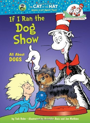 Cover for Tish Rabe · If I Ran the Dog Show: All About Dogs - The Cat in the Hat's Learning Library (Hardcover Book) (2012)