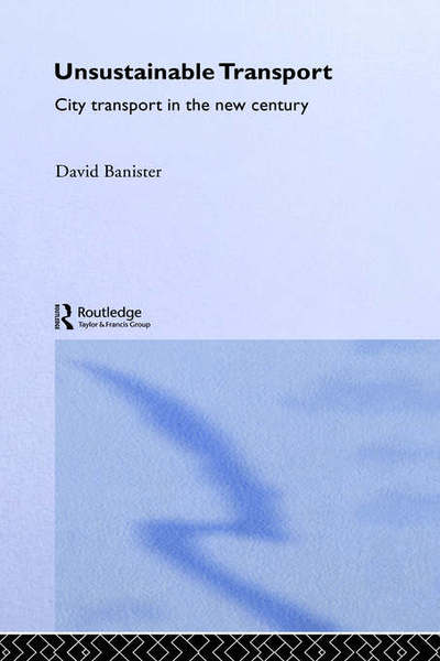 Cover for Banister, David (University of Oxford, UK) · Unsustainable Transport: City Transport in the New Century - Transport, Development and Sustainability Series (Hardcover Book) (2005)