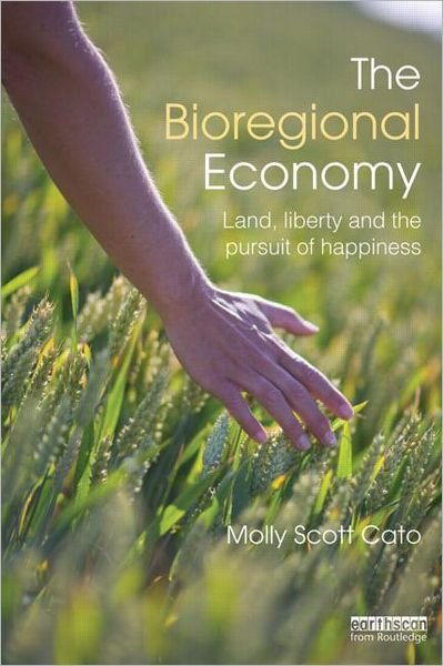 The Bioregional Economy: Land, Liberty and the Pursuit of Happiness - Molly Scott Cato - Bøker - Taylor & Francis Ltd - 9780415500821 - 16. november 2012