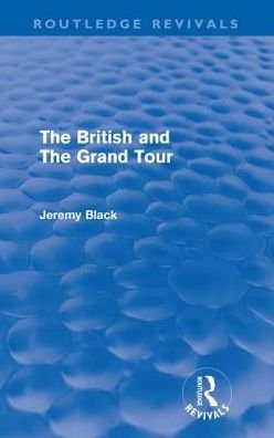 Cover for Jeremy Black · The British and the Grand Tour (Routledge Revivals) - Routledge Revivals (Taschenbuch) (2011)
