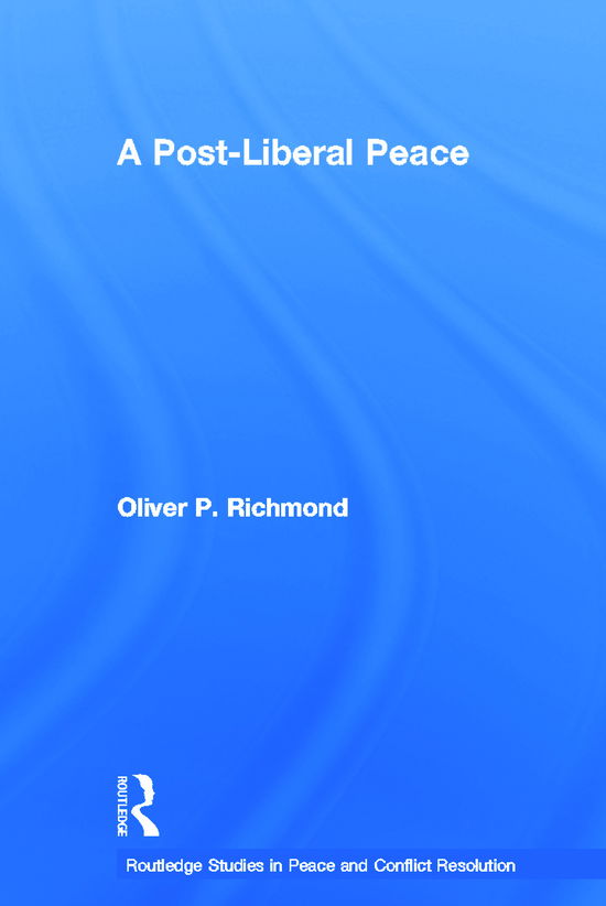 Richmond, Oliver (University of Manchester , UK) · A Post-Liberal Peace - Routledge Studies in Peace and Conflict Resolution (Hardcover Book) (2011)