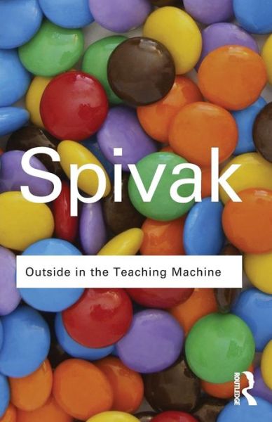 Cover for Gayatri Chakravorty Spivak · Outside in the Teaching Machine - Routledge Classics (Taschenbuch) (2008)