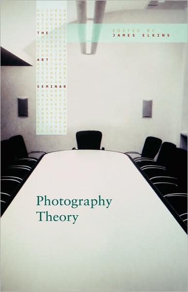 Photography Theory - The Art Seminar - James Elkins - Books - Taylor & Francis Ltd - 9780415977821 - December 13, 2006