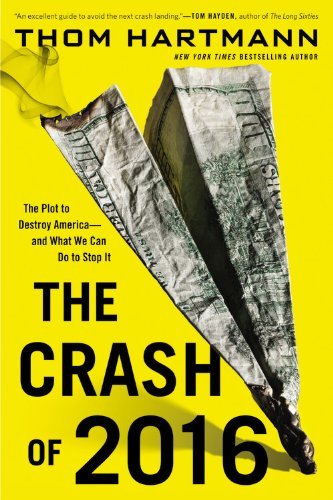 Cover for Thom Hartmann · The Crash of 2016: The Plot to Destroy America--and What We Can Do to Stop It (Pocketbok) (2014)