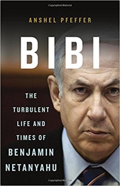 Cover for Anshel Pfeffer · Bibi: The Turbulent Life and Times of Benjamin Netanyahu (Hardcover Book) (2018)