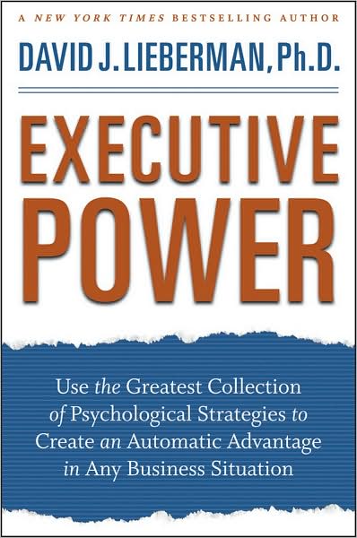 Cover for David J. Lieberman · Executive Power: Use the Greatest Collection of Psychological Strategies to Create an Automatic Advantage in Any Business Situation (Hardcover Book) (2009)