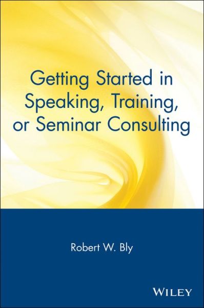 Cover for Robert W. Bly · Getting Started in Speaking, Training, or Seminar Consulting - Getting Started In... (Pocketbok) (2000)