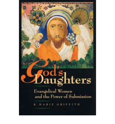 Cover for R. Marie Griffith · God's Daughters: Evangelical Women and the Power of Submission (Paperback Book) (2000)