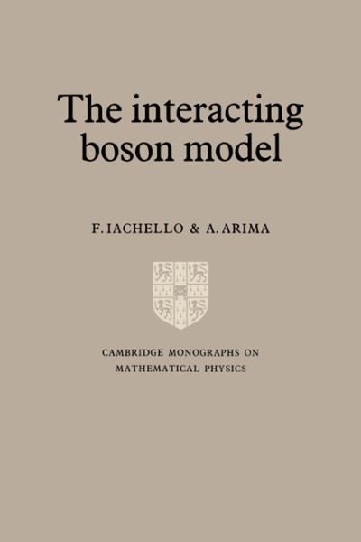 Cover for Iachello, F. (Yale University, Connecticut) · The Interacting Boson Model - Cambridge Monographs on Mathematical Physics (Inbunden Bok) (1987)