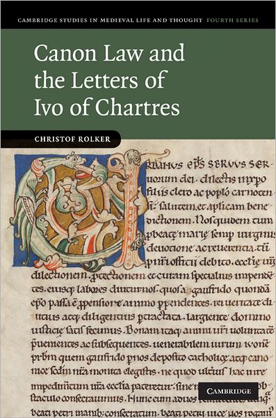 Cover for Rolker, Christof (Universitat Konstanz, Germany) · Canon Law and the Letters of Ivo of Chartres - Cambridge Studies in Medieval Life and Thought: Fourth Series (Gebundenes Buch) (2010)