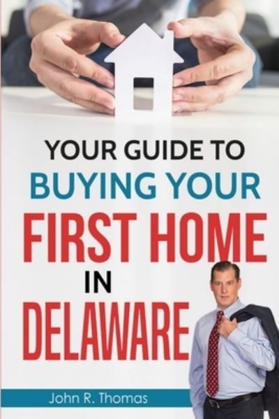Cover for John R. Thomas · Your Guide to Buying Your First Home in Delaware (Book) (2010)