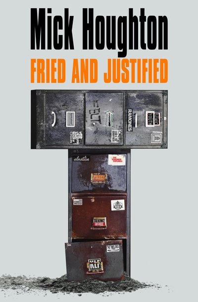 Cover for Mick Houghton · Fried &amp; Justified: Hits. Myths. Break Ups And Breakdowns In The Record Business 1978-98 (Paperback Bog) (2019)
